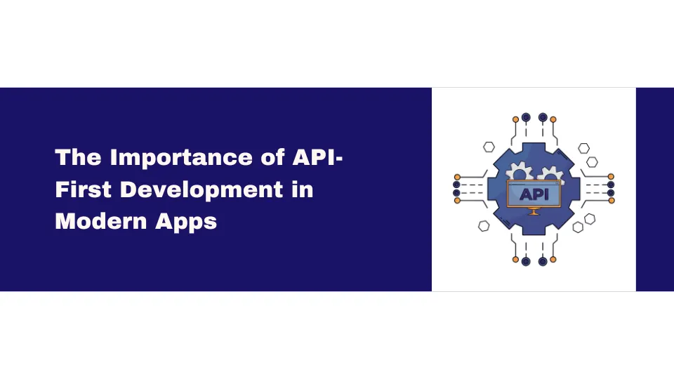The Importance of API-First Development in Modern Apps