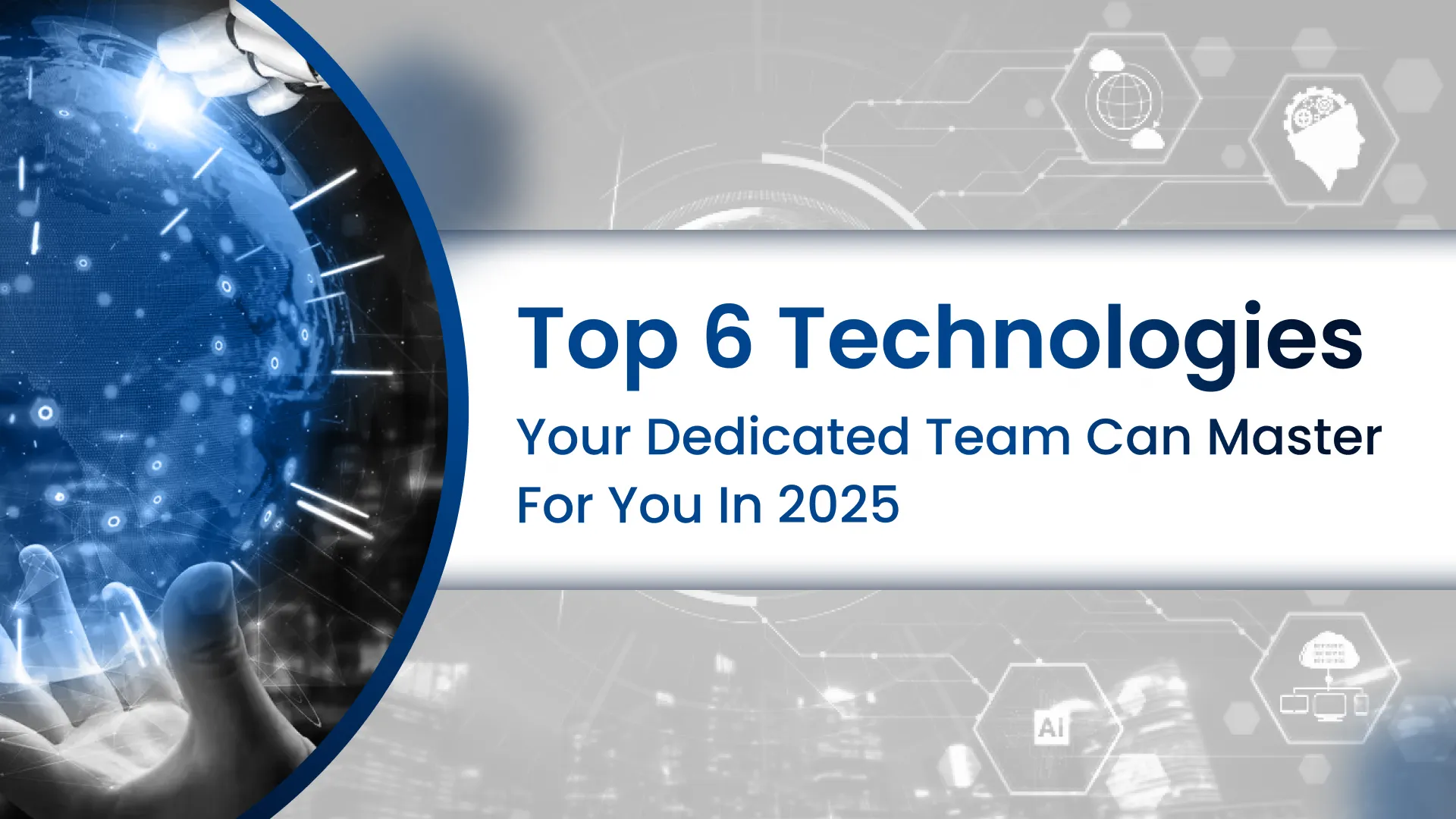 Top 6 Technologies Your Dedicated Team Can Master for You in 2025