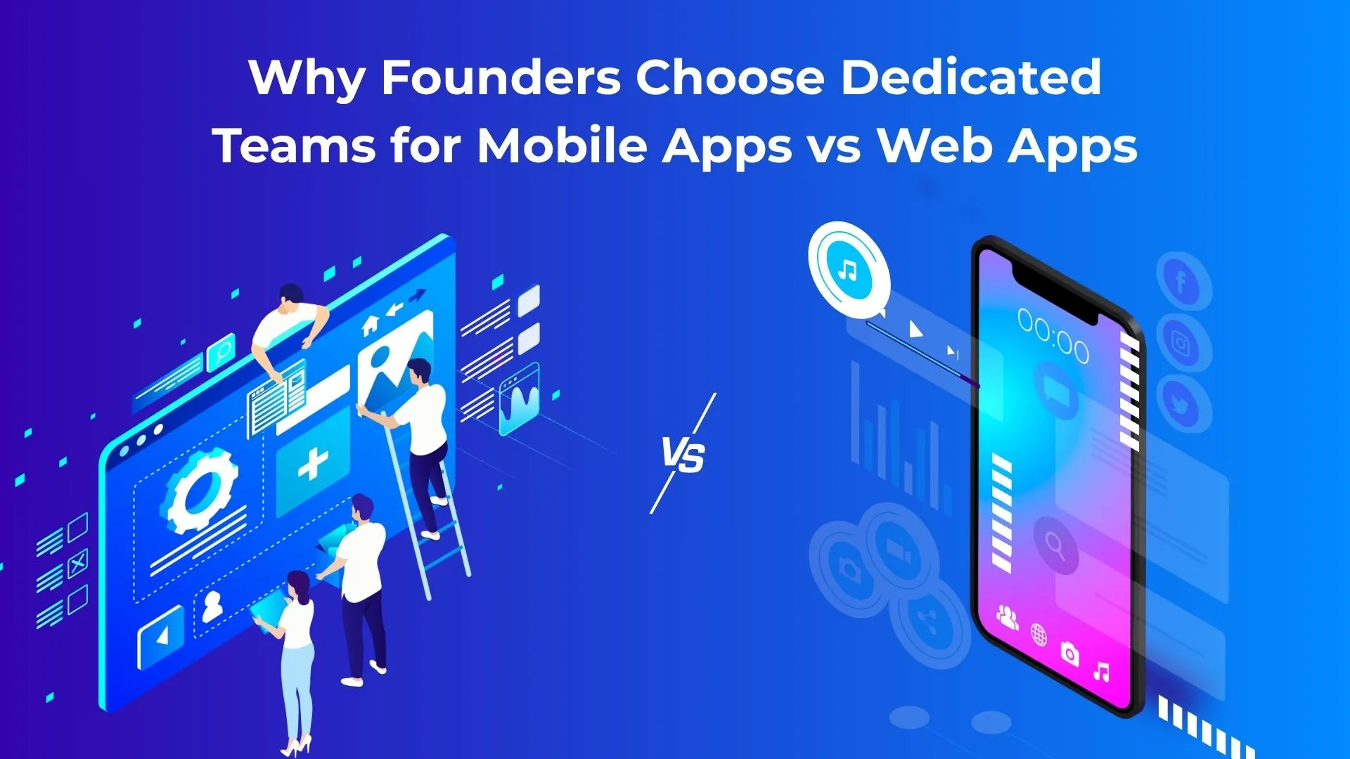 Why Founders Choose Dedicated Teams for Mobile Apps vs Web Apps