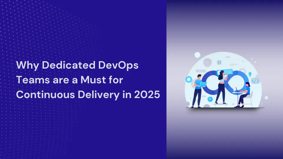 Why Hiring Dedicated DevOps Teams is Critical for Continuous Delivery in 2025