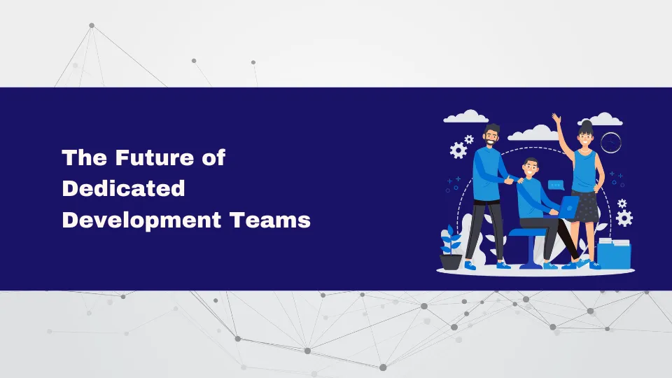 The Future of Dedicated Development Teams: Leveraging AI for Collaborative Success