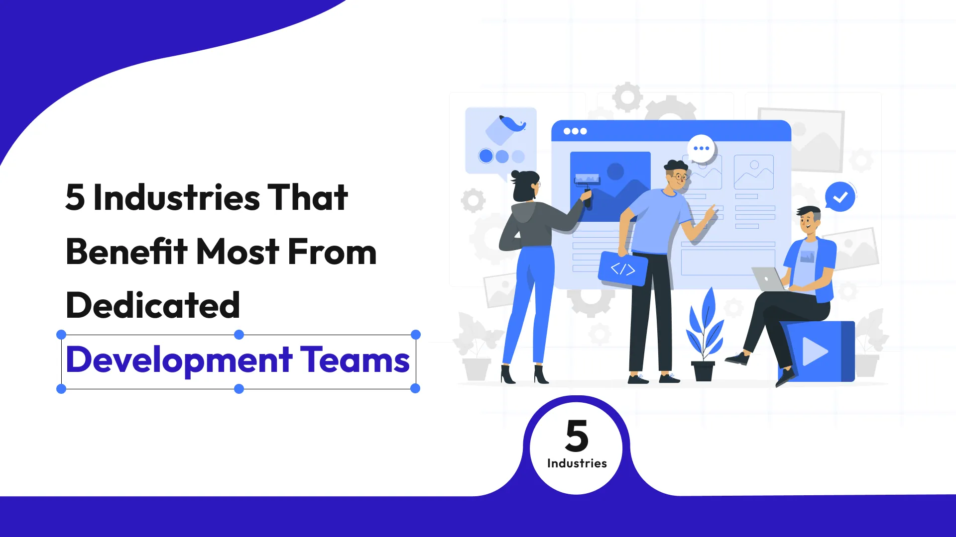 5 Industries That Benefit Most from Dedicated Development Teams