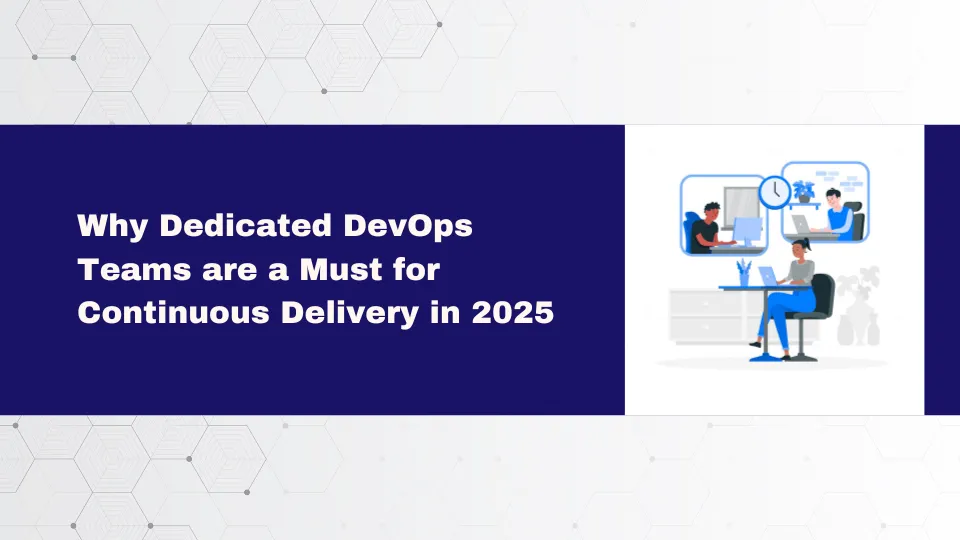 Why Dedicated DevOps Teams are a Must for Continuous Delivery in 2025