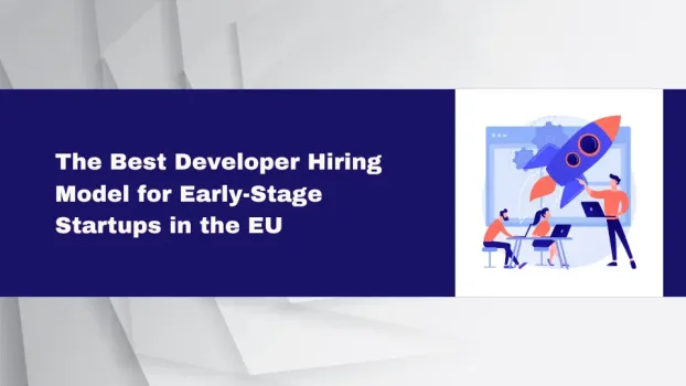 The Best Developer Hiring Model for Early-Stage Startups in the EU