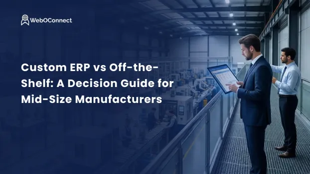 Custom ERP vs Off-the-Shelf: A Decision Guide for Mid-Size Manufacturers
