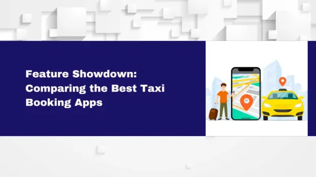 Feature Showdown: Comparing the Best Taxi Booking Apps