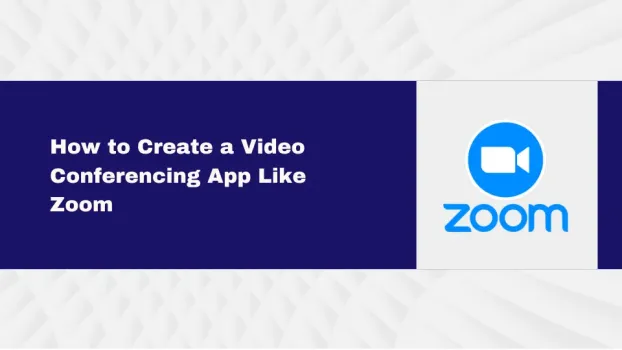 How to Create a Video Conferencing App Like Zoom