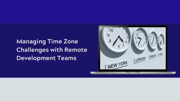 Managing Time Zone Challenges with Remote Development Teams